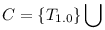 C = \{ T_{1.0} \} \bigcup
