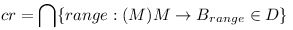 cr = \bigcap \{ range&nbsp;: (\exist M) M \rightarrow B_{range} \in D \}